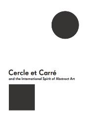 Cercle et Carré and the International Spirit of Abstract Art