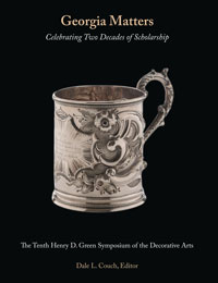 Georgia Matters: Celebrating Two Decades of Scholarship: The 10th Henry D. Green Symposium of the Decorative Arts